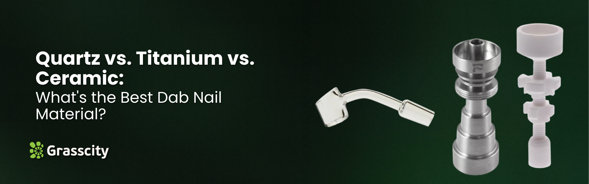 Quartz vs. Titanium vs. Ceramic: What's the Best Dab Nail Material?