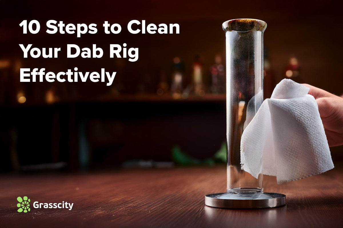Effective Dab Rig Cleaning: 10-Step Guide – Grasscity USA