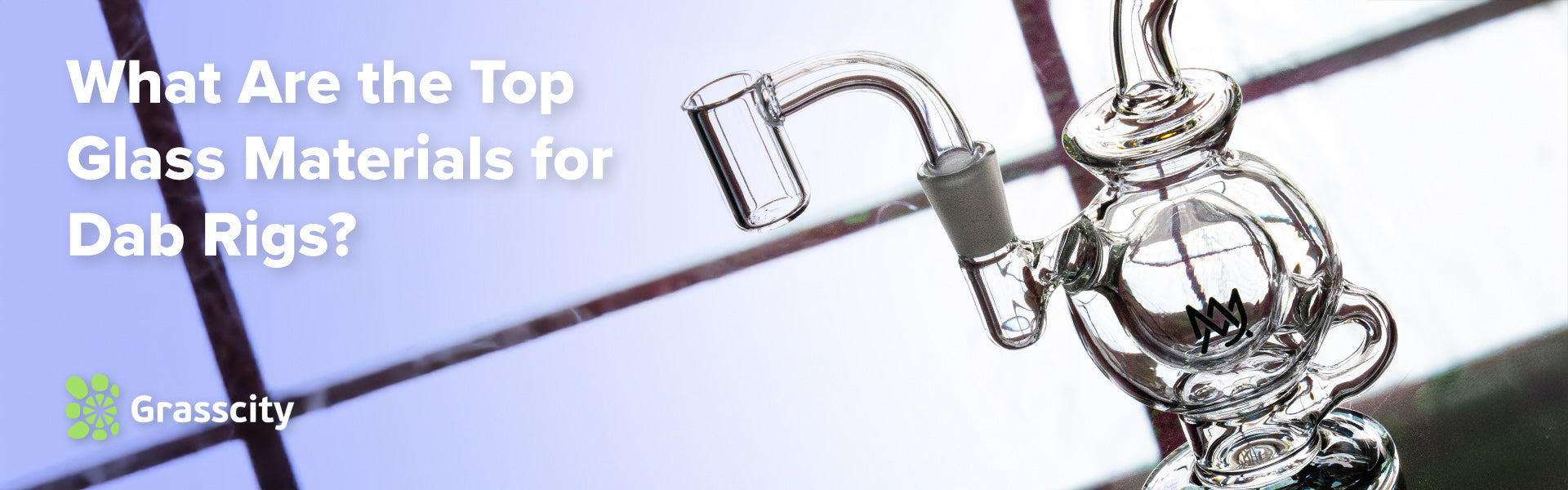 Best Glass for Dab Rigs: Types & Durability – Grasscity USA