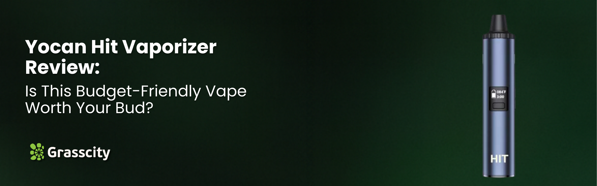 Yocan Hit Vaporizer Review: The Good, The Bad, & The High – Grasscity