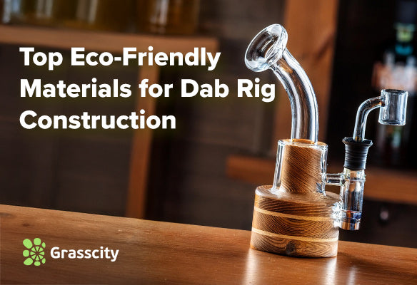 Top Eco-Friendly Materials for Dab Rig Construction