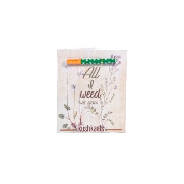 KushKards One Hitter Greeting Cards | All I Weed Is You