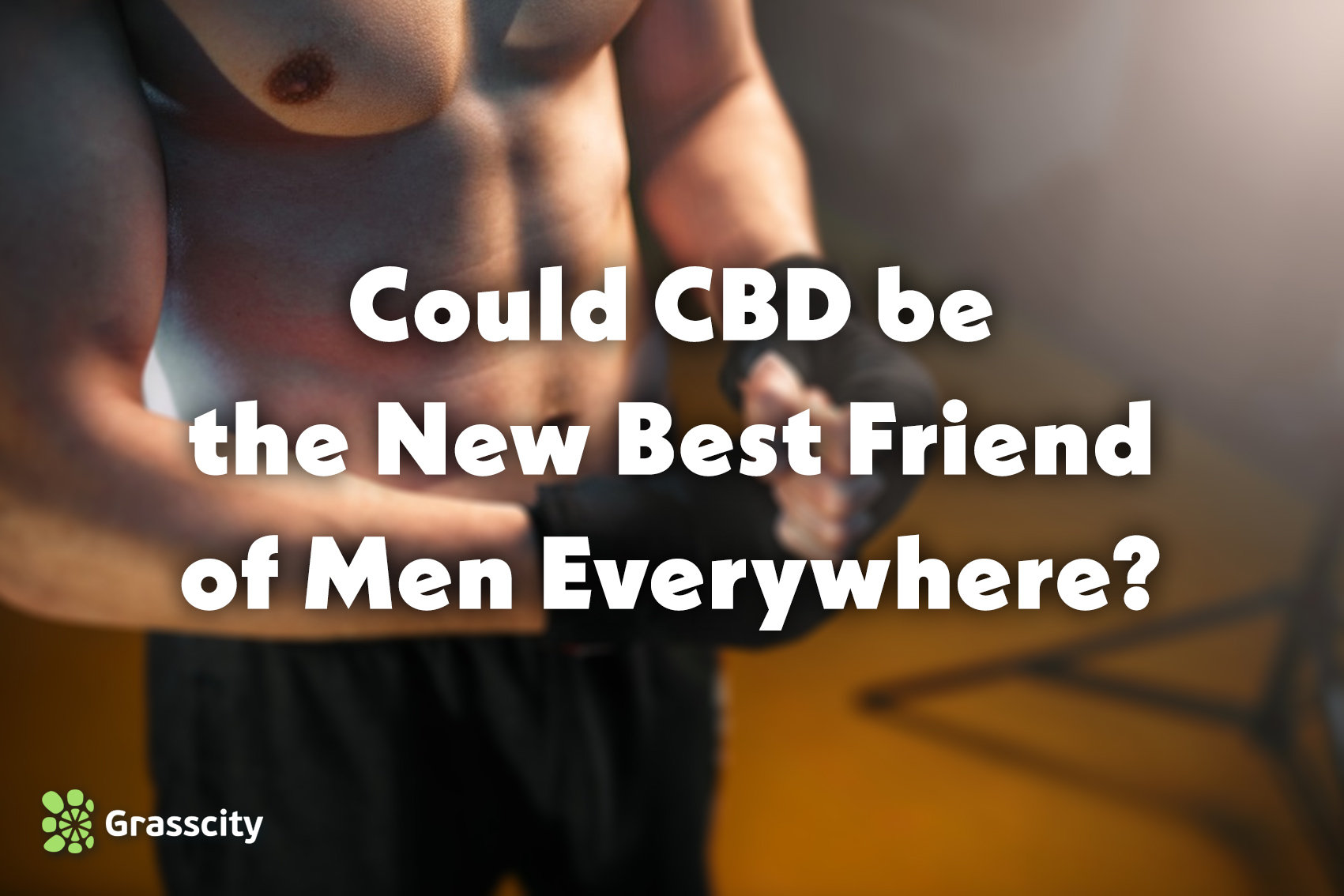 Could CBD be the New Best Friend of Men Everywhere?
